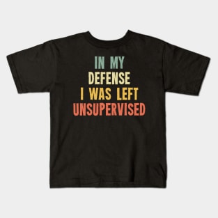 Vintage In My Defense I Was Left Unsupervised Kids T-Shirt